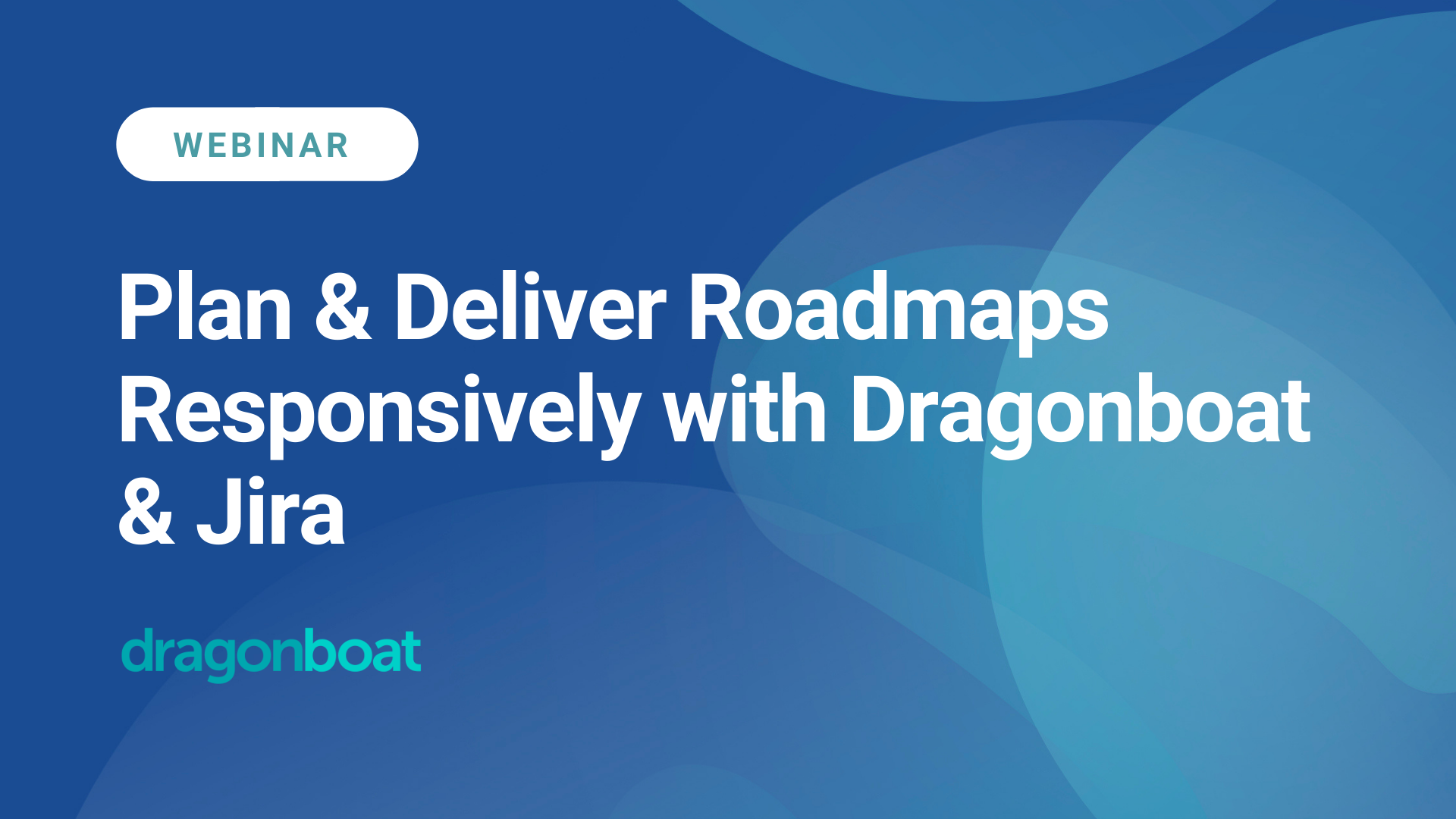 Plan & Deliver Roadmaps Responsively with Dragonboat & Jira