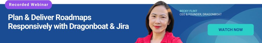 Plan & Deliver Roadmaps Responsively with Dragonboat & Jira CTA
