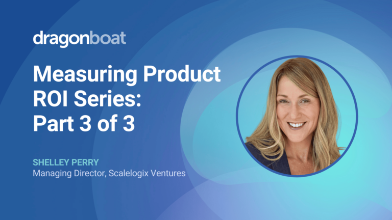Product ROI part 3 - Shelley Perry