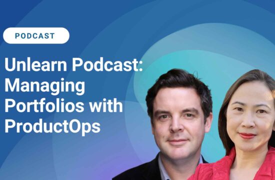 Unlearn Podcast: Managing Portfolios With Product Ops
