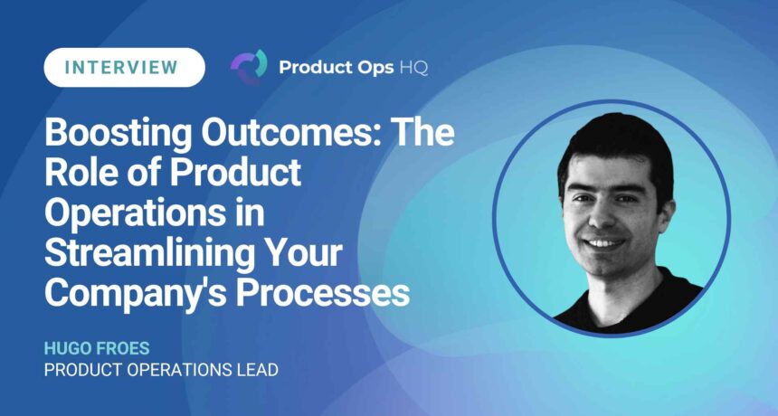 Boosting Outcomes: The Role of Product Operations in Streamlining Your Company's Processes