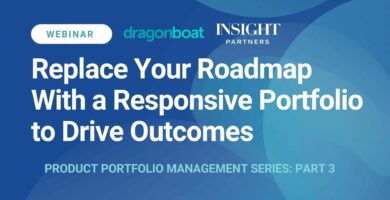 Replace Your Roadmap With a Responsive Portfolio to Drive Outcomes