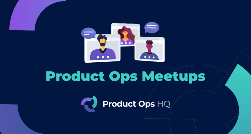 Product Ops HQ Meetups Recap